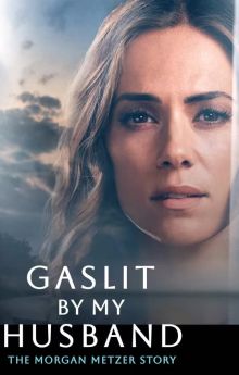 Gaslit by My Husband: The Morgan Metzer Story
